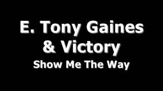 E. Tony Gaines & Victory - Show Me The Way