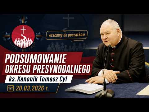 Podsumowanie okresu presynodalnego | ks. kan. Tomasz Cyl | 20.03.2026 r.