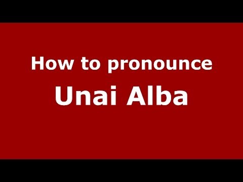 How to pronounce Unai Alba (Spanish/Spain) - PronounceNames.com