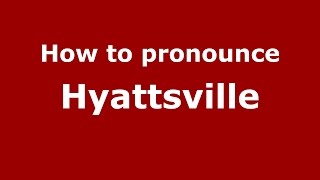 How to pronounce Hyattsville