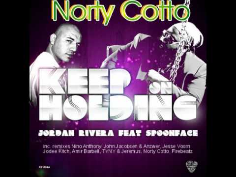 Jordan Rivera ft Spoonface - Keep on holding  - Norty Cotto rmx