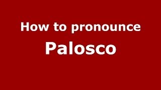 How to pronounce Palosco