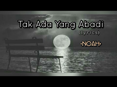 Tak Ada Yang Abadi - Noah (lyrics)