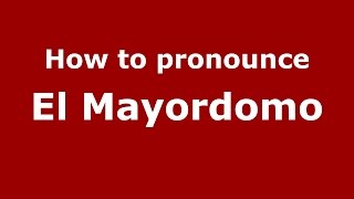How to pronounce El Mayordomo