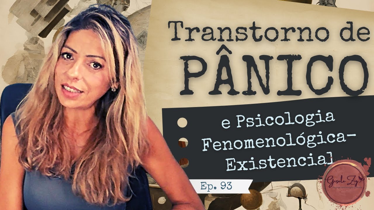 Ep 93 Transtorno de PÂNICO para a psicologia fenomenológica-existencial