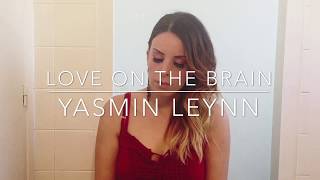 YASMIN LEYNN - Love On The Brain Cover (RIHANNA)