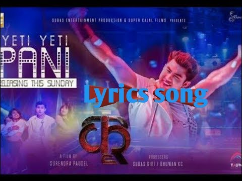 New Nepali Movie KRI 2018 - yeti yeti pani (Lyrics)