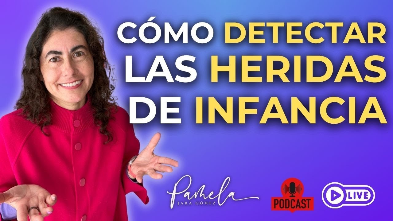 ¿ Cómo DETECTAR HERIDAS de INFANCIA ? - Pamela Jara Gómez - #heridasdelainfancia #sanarheridas