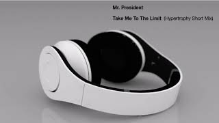 Mr. President - Take Me To The Limit (Hypertrophy Short Mix)