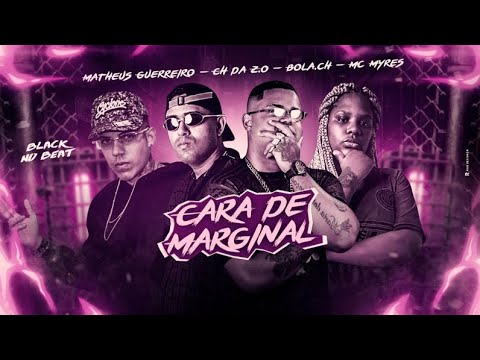 MC CH DA Z.O E MATHEUS GERREIRO E BOLA CH Feat. MC MYRES - CARA DE MARGINAL