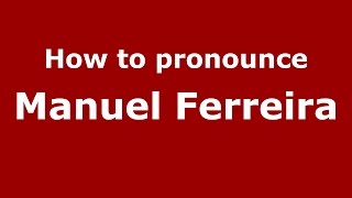 How to pronounce Manuel Ferreira