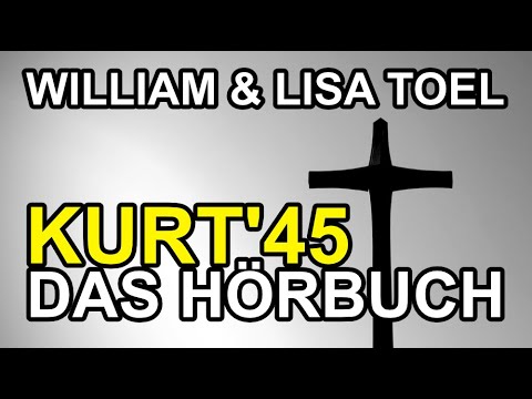 William & Lisa Toel - KURT '45 [Das Hörbuch]