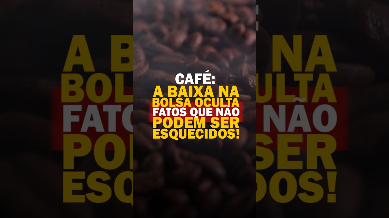 CAFÉ: A BAIXA NA BOLSA OCULTA FATOS QUE NÃO PODEM SER ESQUECIDOS!
