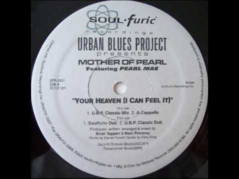 Urban Blues Project Presents Mother Of Pearl ‎– Your Heaven (I Can Feel It) (U.B.P. Classic Dub)