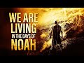 Jesus Warned Us About This The Days Of Noah Have Come