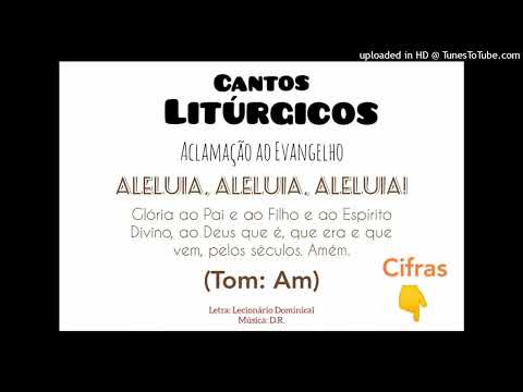 ALELUIA - GLÓRIA AO PAI E AO FILHO E AO ESPÍRITO - Cantos Litúrgicos