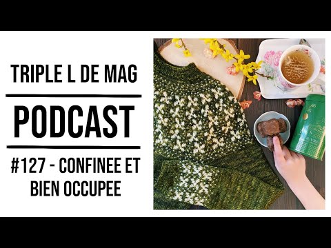 Episode 127 - CONFINÉE ET BIEN OCCUPÉE - Podcast tricot couture Triple L de Mag