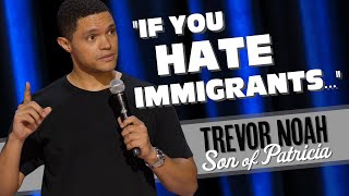 If You Hate Immigrants... - TREVOR NOAH (watch Son of Patricia on Netflix)