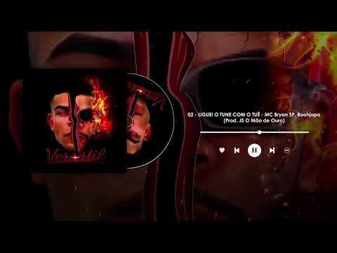 LIGUEI O TUNE COM O TUÊ -  Mc Bryan SP, Roohjapa Prod Js Mão de Ouro (EP Vesátil)