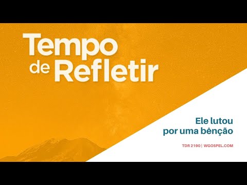 Tempo de Refletir 2190 - Ele lutou por uma bênção!