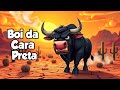 BOI DA CARA PRETA MÚSICA INFANTIL CLÁSSICA DIVERTIDA PARA CRIANÇAS