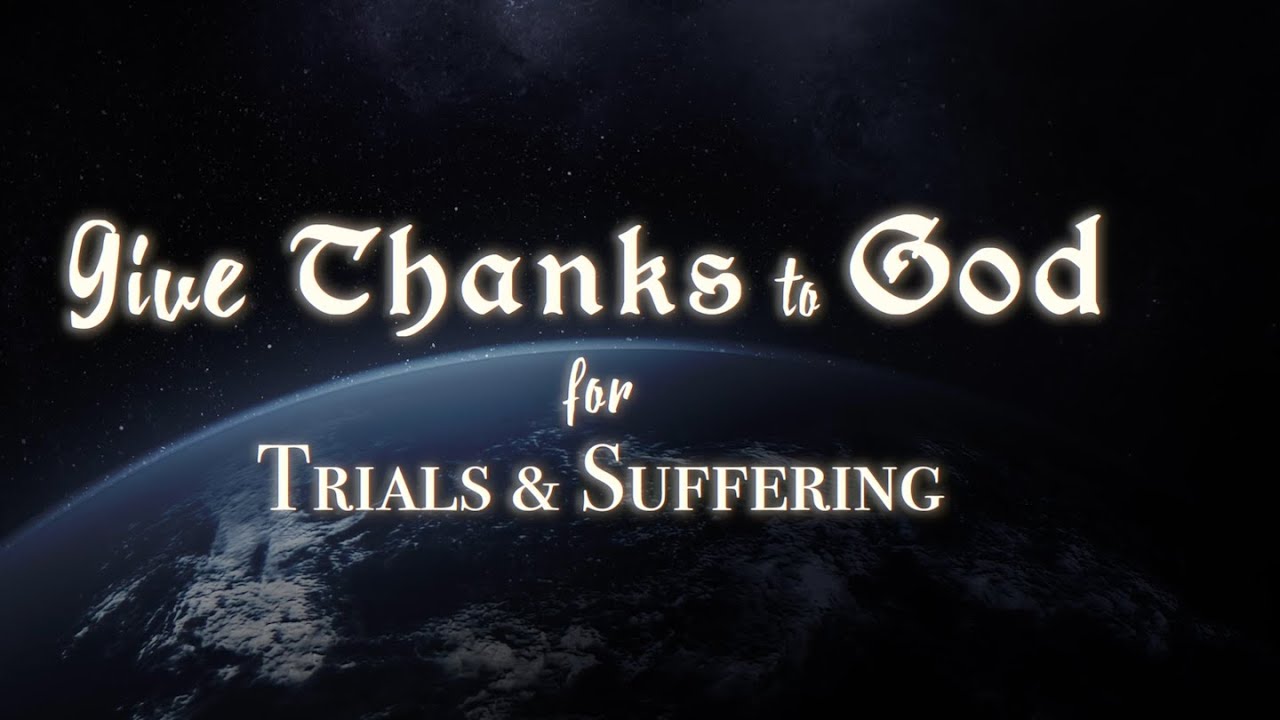 Give Thanks to God | Trials & Suffering