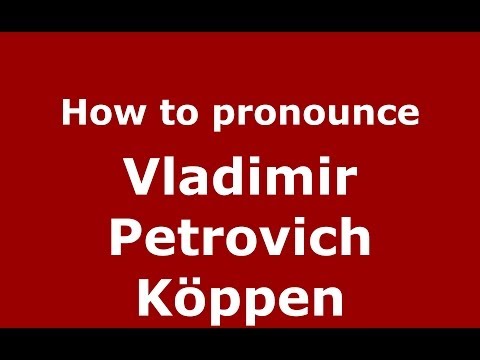 How to pronounce Vladimir Petrovich Köppen (Russian/Russia) - PronounceNames.com