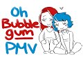 oh bubblegum - pmv 