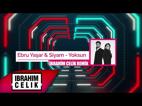 Ebru Yaşar & Siyam - Yoksun (İbrahim Çelik Remix)