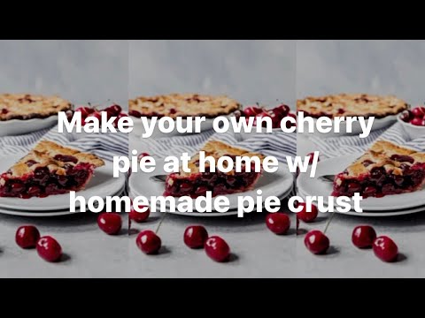 Homemade Cherry Pie Recipe/Pie Crust Recipe…How to make cherry pie…How to make pie crust at home