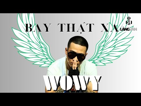 Bay Thật Xa | Wowy | Rap Việt