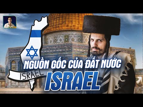 ĐẤT NƯỚC ISRAEL CỦA NGƯỜI DO THÁI ĐƯỢC TẠO RA NHƯ THẾ NÀO?