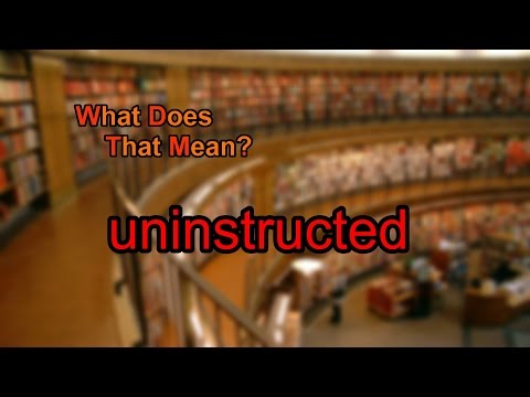 What does uninstructed mean?