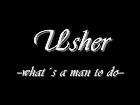 Usher what&acute;s a man to do