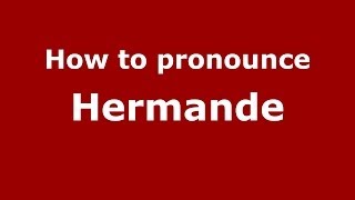 How to pronounce Hermande
