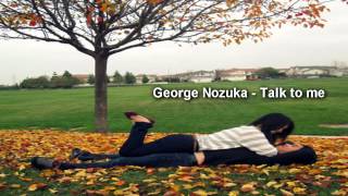 George Nozuka - Talk to me ♫