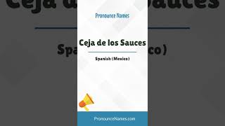 How to pronounce Ceja De Los Sauces