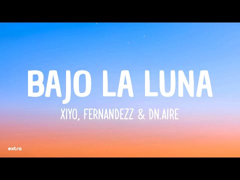 BAJO LA LUNA - Xiyo, Fernandezz & dn.aire (Letra/Lyrics)