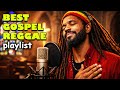 GOSPEL REGGAE WORSHIP PLAYLIST Prayer Salvation Soul Reggae Praise