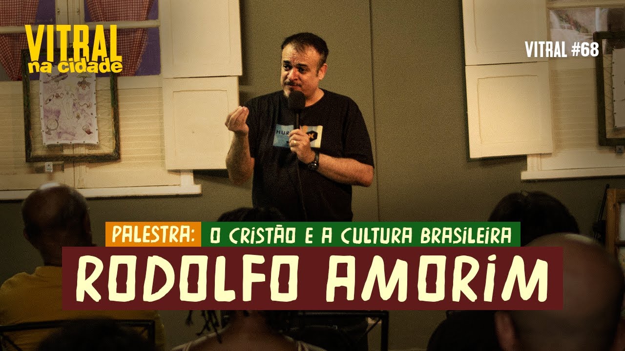 PALESTRA: O CRISTÃO E A CULTURA BRASILEIRA | RODOLFO AMORIM - Vitral #68