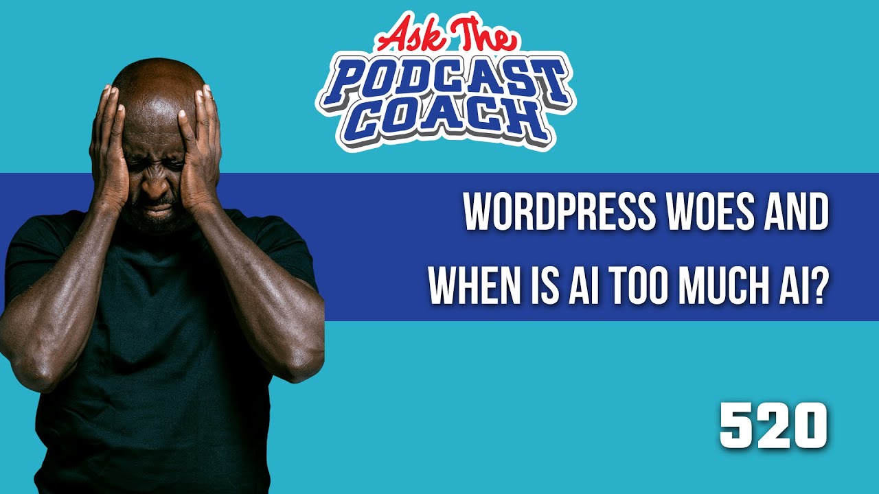 WordPress Woes and When is AI Too Much AI?