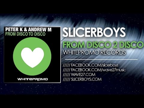 Peter K & Andrew M - From Disco to Disco ( Slicerboys Mix )