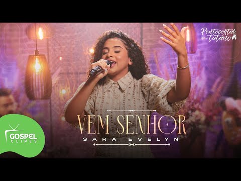 Sara Evelyn | Vem Senhor [Gospel Clipes]