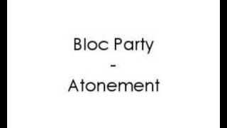 Bloc Party - Atonement