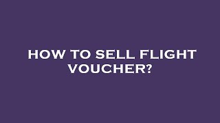 How to sell flight voucher?