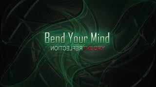 Bend Your Mind (Full Version) by Reflection Theory