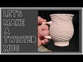 Making A Twisted Mug - Part 1