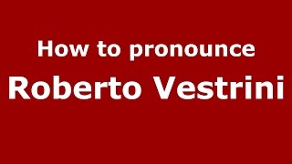 How to pronounce Roberto Vestrini