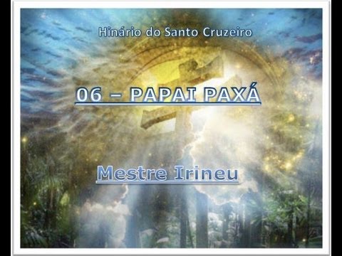 06 - Papai Paxá - Hinário do Santo Cruzeiro - Mestre Irineu