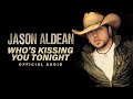 Jason Aldean - Who's Kissing You Tonight (Official Audio)